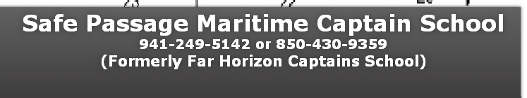 Safe Passage Maritime Captain School
941-249-5142 or 850-430-9359
(Formerly Far Horizon Captains School)
